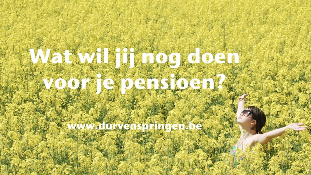 Wat wil jij nog doen voor je pensioen?